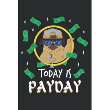 Imagem de Today Is Payday Funny Pug Money Gift Idea: Notebook Journal with 6" x 9", 120 Pages For Lady, Girls And Women. Perfect Possum Blank Lined Notebook Journal Gift Ideas.