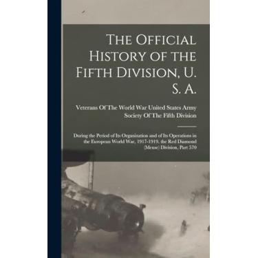 Imagem de The Official History of the Fifth Division, U. S. A.: During the Period of Its Organization and of Its Operations in the European World War, 1917-1919. the Red Diamond (Meuse) Division, Part 570