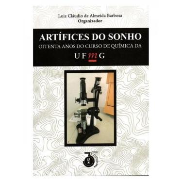 Imagem de Ártifices Do Sonho: Oitenta Anos Do Curso De Química Da Ufmg.