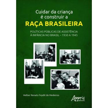 Imagem de Livro - Cuidar da Criança é Construir a Raça Brasileira: Políticas Púb