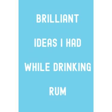 Imagem de Brilliant Ideas I Had While Drinking Rum Notebook: Sky Blue Matte Finish Lined Journal, Gift For Thinkers, List Makers & Doers (Journal)