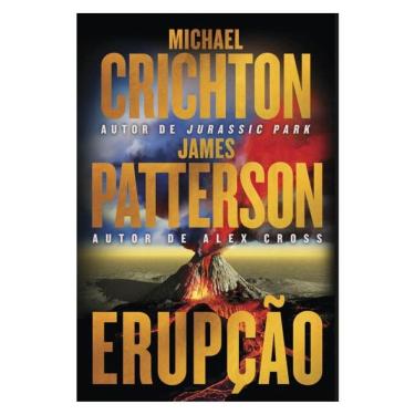 Imagem de Erupção – James Patterson Se Junta Ao Autor De “Jurassic Park” Nesta Aventura Fulminante