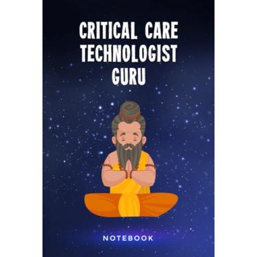 Imagem de Critical Care Technologist Guru Notebook: Customized 100 Page Lined Notepad Journal Gift For A Critical Care Technology Trainer Or Student : A Great Greeting Card Keepsake Alternative.