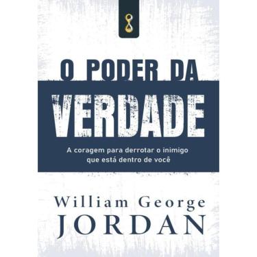 Imagem de Poder Da Verdade, O: A Coragem Para Derrotar O Inimiga Que Esta Dentro De Voce