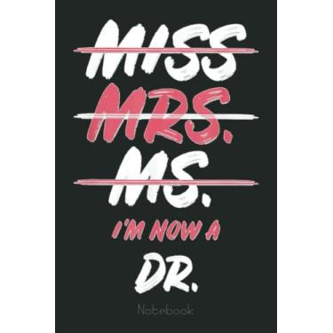 Imagem de Miss mrs ms I'm now a dr. Phd Notebook: Notebook | Diary | Composition | 6x9 | 110 Pages | White Paper | Doctor Gift for Women | Doctoral graduation gift