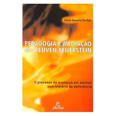Imagem de Livro - Pedagogia e Mediação em Reuven Feuerstein: o Processo de Mudança em Adultos com História de Deficiência - Silvia Zanatta Da Ros