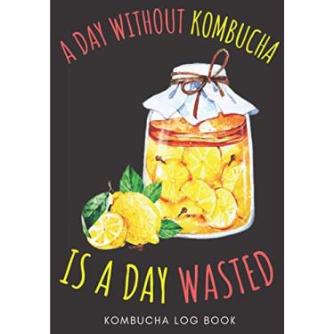 Imagem de Kombucha Log Book: Kombucha Home Brewing Journal for Artisanal Brewer | Keep Track And Review All Details About Your Kombucha Recipes | Record Batch ... Taste, Color and More On 100 Detailed Sheets