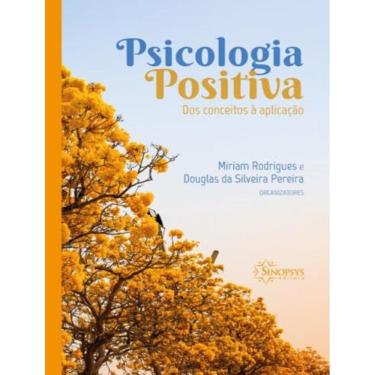 Imagem de Psicologia Positiva - Dos Conceitos A Aplicacao
