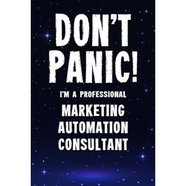 Imagem de Don't Panic! I'm A Professional Marketing Automation Consultant: Customized 100 Page Lined Notebook Journal Gift For A Busy Marketing Automation Consultant: Far Better Than A Throw Away Greeting Card.