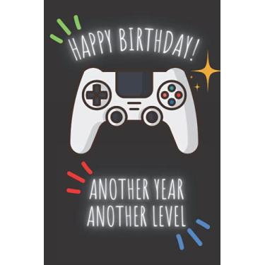 Imagem de Happy Birthday! Another Year Another Level: Birthday Greeting Card Notebook Gift For Gamer - Son, Nephew, Brother, Friend, Teen Boy