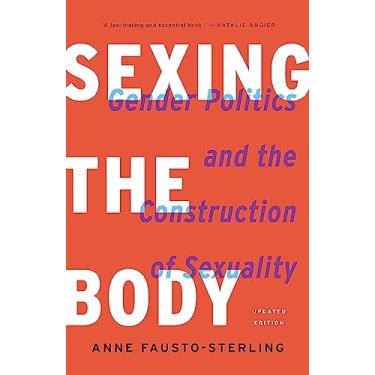 Imagem de Sexing the Body: Gender Politics and the Construction of Sexuality