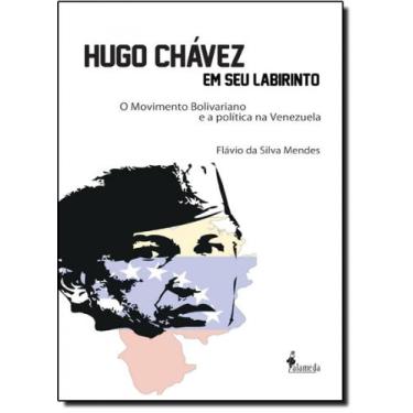Imagem de Hugo Chávez Em Seu Labirinto: O Movimento Bolivariano E A Política Na