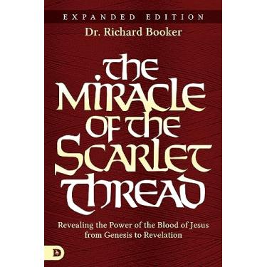Imagem de The Miracle of the Scarlet Thread Expanded Edition: Revealing the Power of the Blood of Jesus from Genesis to Revelation (English Edition)
