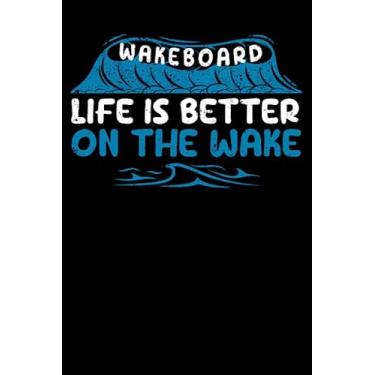 Imagem de Wakeboard Life Is Better On The Wake Funny Wave Wakeboarder: Wakeboarding Wakesurfing Accessories | Dot Grid Journal, Notebook or Organizer | Notes, ... book, Scheduler, Task Checklist | 6x9 Inches