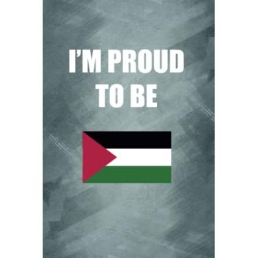 Imagem de I'M PROUD TO BE PALESTINIAN: Proud of origin/nationality/country notebook, Gift for your friend, family, lover, teacher, neighbor... - 120 Lined Pages to take notes