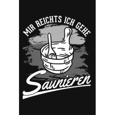 Imagem de Saunagänger Notizbuch: Mir reichts Ich gehe Saunieren Sauna Saunagänger / 6x9 Zoll / 120 karierte Seiten