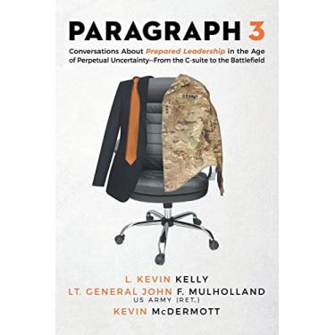 Imagem de Paragraph 3: Conversations About Prepared Leadership in the Age of Perpetual Uncertainty -- From the C-Suite to the Battlefield