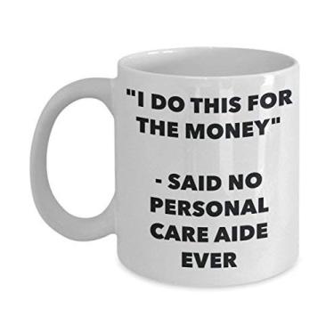 Imagem de Caneca "I Do This for the Money" - Said No Personal Care Aide Ever - Caneca de café de cacau quente divertido - Presente de aniversário de Natal e aniversário de casamento