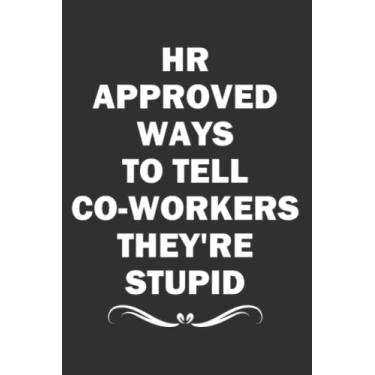 Imagem de HR Approved Ways to Tell Coworkers They're Stupid: 6x9 Blank Lined Coworker Funny Office Notebook journal.