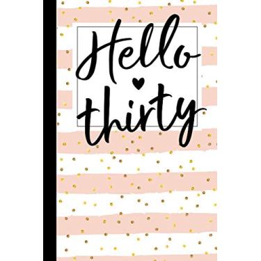 Imagem de Hello Thirty: 30th Birthday Gifts For Women Girls 30 Year Old Gift Ideas Turning 30 Thirtieth BDay Present For Wife Notebook/Journal/Greeting Card Alternative for Her (6"x9" 100 Blank Lined Pages)