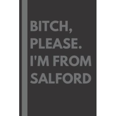 Imagem de Bitch, Please. I'm From Salford: A Vulgar Adult Composition Notebook for a Native Salford Resident - 6x9 inches