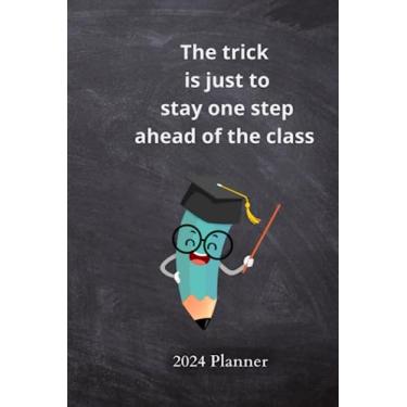 Imagem de The trick is just to stay one step ahead of the class: 2024 Planner