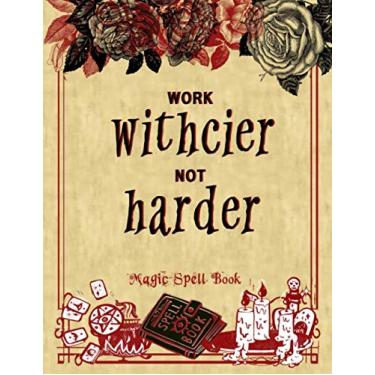 Imagem de Work Witchier: Magic Spell Book of Shadows Blank Witchcraft Journal Spells Casting Records Grimoire Of Magick Gift: Notebook For Self-Professed ... Druids and Magick Practitioners - 110 Pages