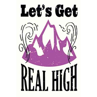 Imagem de Let's Get Real High: This is the last thing you always forget to take with - Cute Mountains Hiniking travel Notebool to write your Good Thoughts in - Gift Idea for Girl Dad Diary