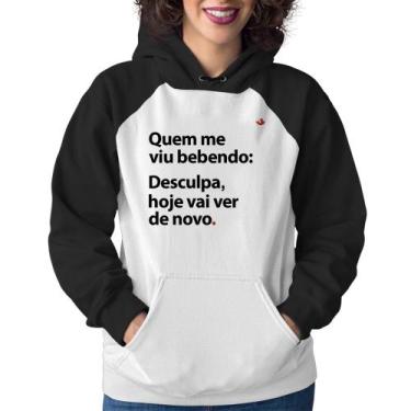 Imagem de Moletom Feminino Quem me viu bebendo: desculpa, hoje vai ver de novo -