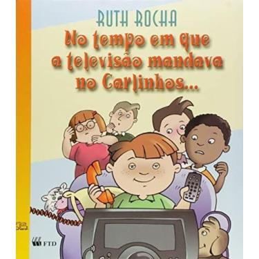 Imagem de No Tempo em que a Televisão Mandava no Carlinhos... - FTD