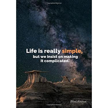 Imagem de « Life is really simple, but we insist on making it complicated. » ⎮ Blank Notebook: White Pages Softcover Motivational Journal/Notebook, Space Cover ... - (Premium Paper), 7x10 po (17,78cm x 25,4cm)