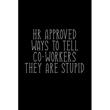 Imagem de HR Approved Ways To Tell Coworkers They Are Stupid: Funny Lined Notebook, Sarcastic Humor, Funny Gag Gift Work, Boss, Colleague, Employee, HR, Office Journal