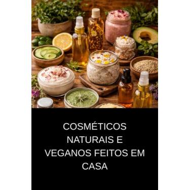 Imagem de Cosméticos Naturais e Veganos Feitos em Casa - DUKE EDITORA