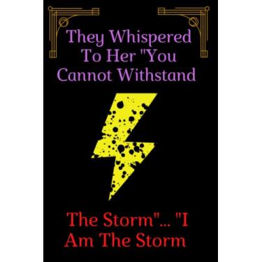 Imagem de They Whispered To Her, "You Cannot Withstand The Storm." She Whispered Back, "I Am The Storm": A nice gift for women and girls to write notes for ... diary Notebook size 6 x 9 inches 100 pages