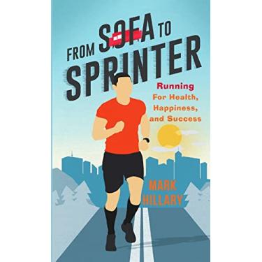 Imagem de From Sofa To Sprinter: Running For Health, Happiness, and Success