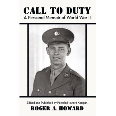 Imagem de Call to Duty a Personal Memoir of World War Ii: Edited and Published by Pamela Howard Keagan (English Edition)
