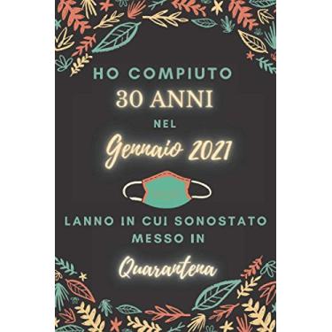 Imagem de Ho Compiuto 30 anni nel Gennaio 2021: Buon compleanno 30 anni a dicembre 2021 L'anno in cui sono stato messo in quarantena , idee regalo uomo 30 anni ... regalo, quarantena 30 anni compleanno