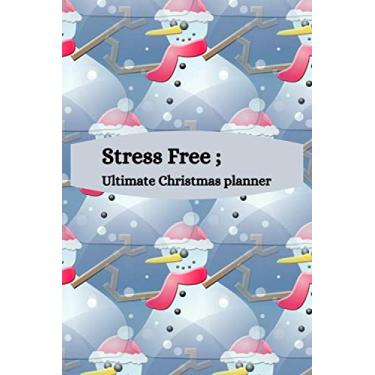 Imagem de Stress Free Christmas Ultimate Planner: 2019 Snowman Organizer, With Calendar,Space To Weekly Goals And Plans Budget Memories Recipes To Try Xmas Eve ... Year Recipes Plan For All Resource Stewards