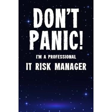 Imagem de Don't Panic! I'm A Professional IT Risk Manager: Customized 100 Page Lined Notebook Journal Gift For A Busy IT Risk Manager: Far Better Than A Throw Away Greeting Card.