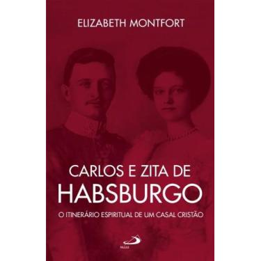 Imagem de Carlos e Zita de Habsburgo - O Itinerário espiritual de um casal crist