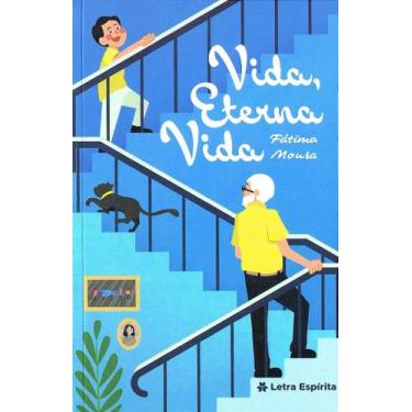 Imagem de Vida, Eterna Vida - Romance de Fátima Moura - LETRA ESPIRITA