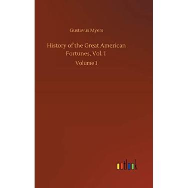 Imagem de History of the Great American Fortunes, Vol. I: Volume 1