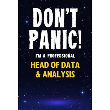 Imagem de Don't Panic! I'm A Professional Head of Data & Analysis: Customized 100 Page Lined Notebook Journal Gift For A Busy Head of Data & Analysis : Greeting Or Birthday Card Alternaive.