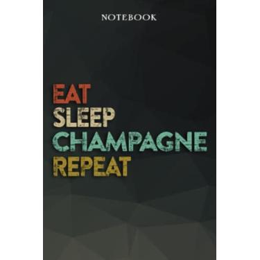 Imagem de Champagne Boyfriend Gifts from Girlfriend - Eat Sleep Champagne Repeat: Funny Gift Idea for Year Anniversary, Valentines Day, Cute Presents, 1, Birthday - Lined Journal Notebook Planner,Budget