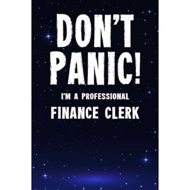 Imagem de Don't Panic! I'm A Professional Finance Clerk: Customized 100 Page Lined Notebook Journal Gift For A Busy Finance Clerk : Far Better Than A Throw Away Greeting Card.