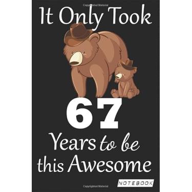 Imagem de It Only Took 67 years to be this Awesome Notebook: mom bear Journal and Sketchbook Gift for 67 years Old, Lined Journal for a Funny 67th Birthday Gift 6x9 120 pages