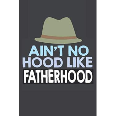Imagem de Ain't No Hood Like Fatherhood: Father Appreciation Notebook Gift (Card Alternative) | Fathers Day Lined Notebook Journal Gift