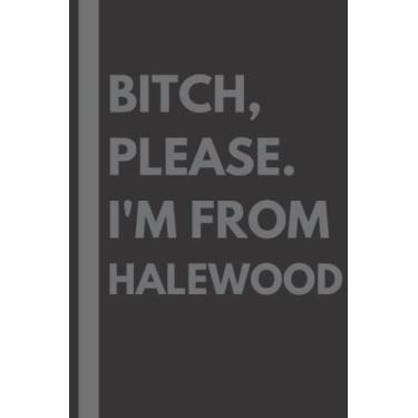 Imagem de Bitch, Please. I'm From Halewood: A Vulgar Adult Composition Notebook for a Native Halewood Resident - 6x9 inches