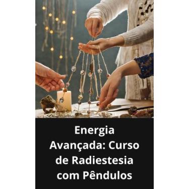 Imagem de Livro Energia Avançada Curso de Radiestesia com Pêndulos - DUKE EDITOR