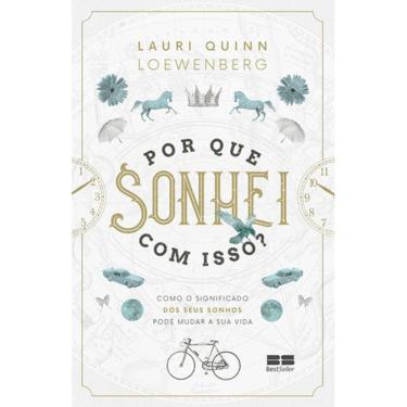 Imagem de Por Que Sonhei Com Isso? - Como O Significado Dos Seus Sonhos Pode Mudar A Sua Vida